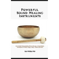 Powerful Sound Healing Instruments: An In-Depth Demonstration, How to Become a Sound Healer, Techniques for Bowls, Gongs, Flutes, Chimes and More - Paperback