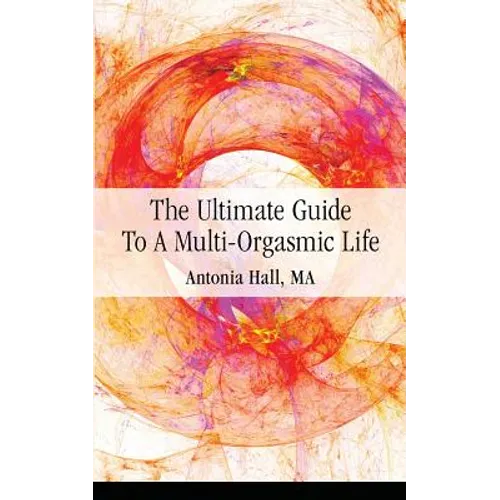 The Ultimate Guide to a Multi-Orgasmic Life - Paperback