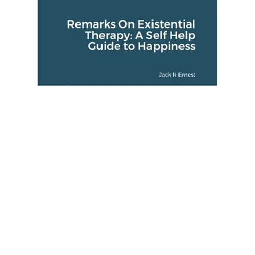 Remarks On Existential Therapy: A Self Help Guide to Happiness - Paperback