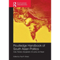 Routledge Handbook of South Asian Politics: India, Pakistan, Bangladesh, Sri Lanka, and Nepal - Paperback