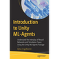 Introduction to Unity ML-Agents: Understand the Interplay of Neural Networks and Simulation Space Using the Unity ML-Agents Package - Paperback