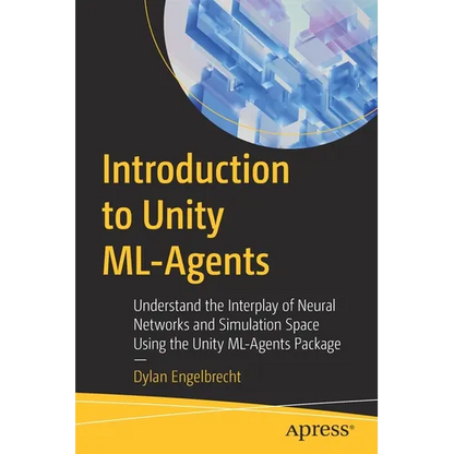 Introduction to Unity ML-Agents: Understand the Interplay of Neural Networks and Simulation Space Using the Unity ML-Agents Package - Paperback