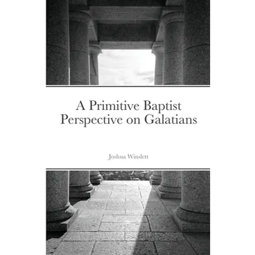 A Primitive Baptist Perspective on Galatians - Paperback