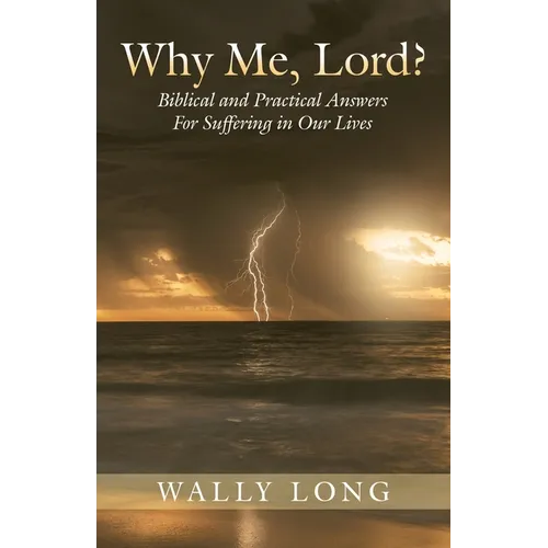 Why Me, Lord?: Biblical and Practical Answers For Suffering in Our Lives - Paperback