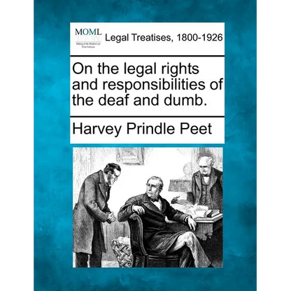 On the Legal Rights and Responsibilities of the Deaf and Dumb. - Paperback