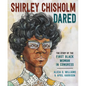 Shirley Chisholm Dared: The Story of the First Black Woman in Congress - Hardcover