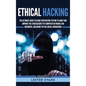 Ethical Hacking: The Ultimate Guide to Using Penetration Testing to Audit and Improve the Cybersecurity of Computer Networks for Beginn - Hardcover