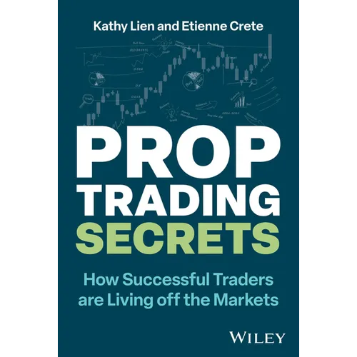 Prop Trading Secrets: How Successful Traders Are Living Off the Markets - Hardcover