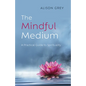 The Mindful Medium: A Practical Guide to Spirituality - Paperback