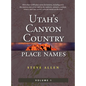 Utah's Canyon Country Place Names, Vol. 1 - Hardcover