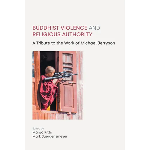 Buddhist Violence and Religious Authority: A Tribute to the Work of Michael Jerryson - Hardcover