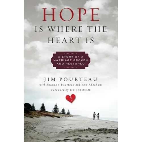 Hope Is Where the Heart Is: A Story of a Marriage Broken and Restored - Hardcover