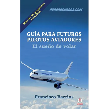 Guia para futuros pilotos aviadores: El sueno de volar - Paperback
