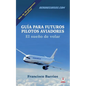 Guia para futuros pilotos aviadores: El sueno de volar - Paperback