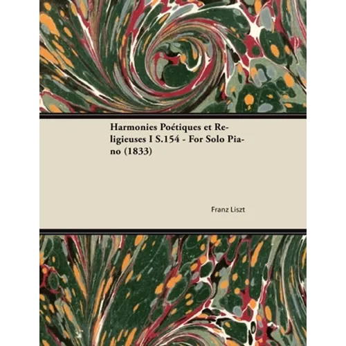 Harmonies Poétiques et Religieuses I S.154 - For Solo Piano (1833) - Paperback