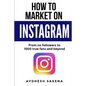 How to Market on Instagram: From No followers to 1000 true fans and beyond - Paperback