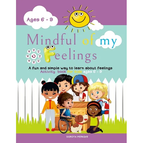 Mindful of my feelings: A fun and simple way to learn about feelings. Activity book for kids ages 6 - 9 - Paperback