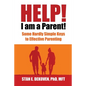 Help I Am A Parent!: Some Hardly Simple Keys to Effective Parenting - Paperback
