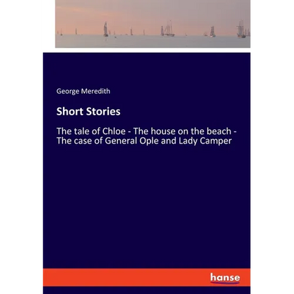 Short Stories: The tale of Chloe - The house on the beach - The case of General Ople and Lady Camper - Paperback