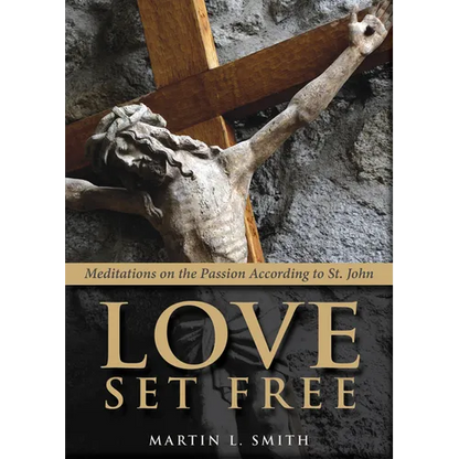 Love Set Free: Meditations on the Passion According to St. John - Paperback