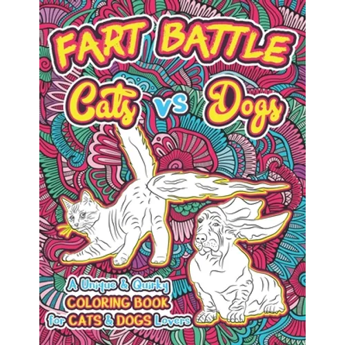 Fart Battle Cats vs Dogs: A Unique & Quirky Coloring Book for Cats & Dogs Lovers - Paperback