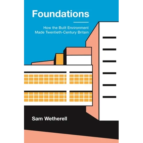 Foundations: How the Built Environment Made Twentieth-Century Britain - Paperback
