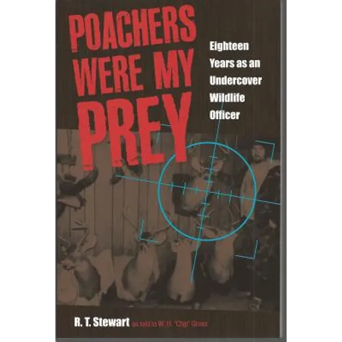 Poachers Were My Prey: Eighteen Years as an Undercover Wildlife Officer - Paperback