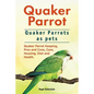 Quaker Parrot. Quaker Parrots as pets. Quaker Parrot Keeping, Pros and Cons, Care, Housing, Diet and Health. - Paperback