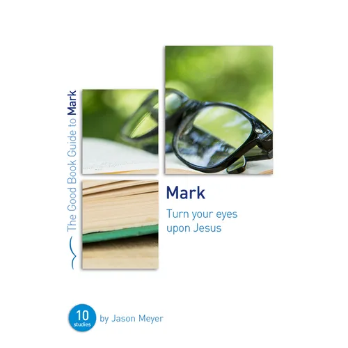 Mark: Turn Your Eyes Upon Jesus: Ten Studies for Small Groups or Individuals - Paperback