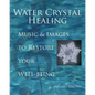 Water Crystal Healing: Music and Images to Restore Your Well-Being [With 2 CDs] - Hardcover