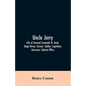 Uncle Jerry: Life of General Jeremiah M. Rusk, Stage Driver, Farmer, Soldier, Legislator, Governor, Cabinet Office - Paperback