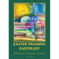 Easter Triumph, Easter Joy: Meditations for the Fifty Days of Eastertide - Paperback