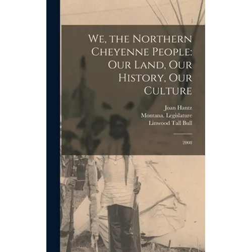 We, the Northern Cheyenne People: Our Land, Our History, Our Culture: 2008 - Hardcover