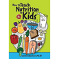 How to Teach Nutrition to Kids, 4th edition - Paperback