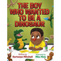 The Boy Who Wanted to be a Dinosaur - Hardcover