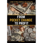 From Pocket Change to Profit: A Guide to Coins, Banknotes, Gold and Silver - Paperback