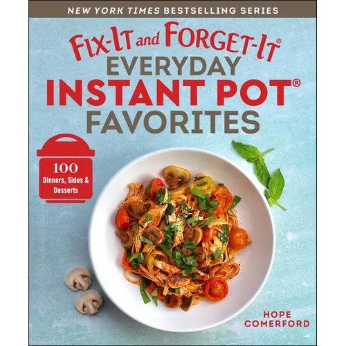 Fix-It and Forget-It Everyday Instant Pot Favorites: 100 Dinners, Sides & Desserts - Paperback