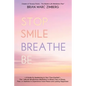 Stop Smile Breathe Be: A Guide for Awakening to Your True-OneSelf The 1 Minute Mindfulness Meditation to Break Free of Stress, Fear, or Sadne - Paperback