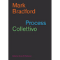Mark Bradford: Process Collettivo - Paperback