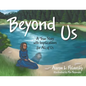 Beyond Us: A True Story with Implications for All of Us - Paperback