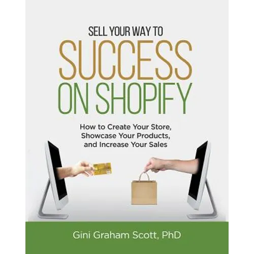 Sell Your Way to Success on Shopify: How to Create Your Store, Showcase Your Products, and Increase Your Sales (with B&W Photos) - Paperback