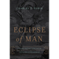 Eclipse of Man: Human Extinction and the Meaning of Progress - Hardcover