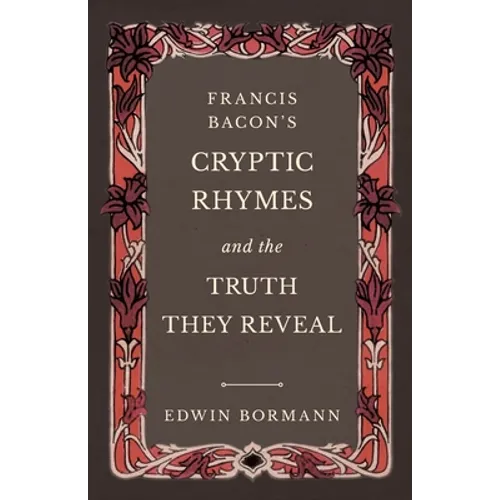 Francis Bacon's Cryptic Rhymes and the Truth They Reveal - Paperback