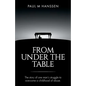 From Under the Table: The story of one man's struggle to overcome a childhood of abuse - Paperback