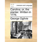 Carolina; Or, the Planter. Written in 1776. - Paperback