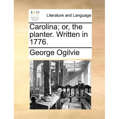 Carolina; Or, the Planter. Written in 1776. - Paperback