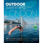 Outdoor Swimming London: 150 Best Wild Swims and Lidos Within Easy Reach of the Capital - Paperback