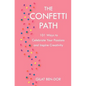The Confetti Path: 101 Ways to Celebrate Your Passions and Inspire Creativity - Paperback