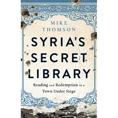 Syria's Secret Library: Reading and Redemption in a Town Under Siege - Hardcover