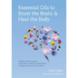 Essential Oils to Boost the Brain and Heal the Body: 5 Steps to Calm Anxiety, Sleep Better, and Reduce Inflammation to Regain Controlof Your Health - Hardcover